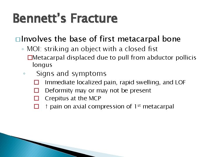 Bennett’s Fracture � Involves the base of first metacarpal bone ◦ MOI: striking an