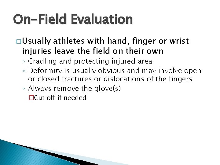 On-Field Evaluation � Usually athletes with hand, finger or wrist injuries leave the field