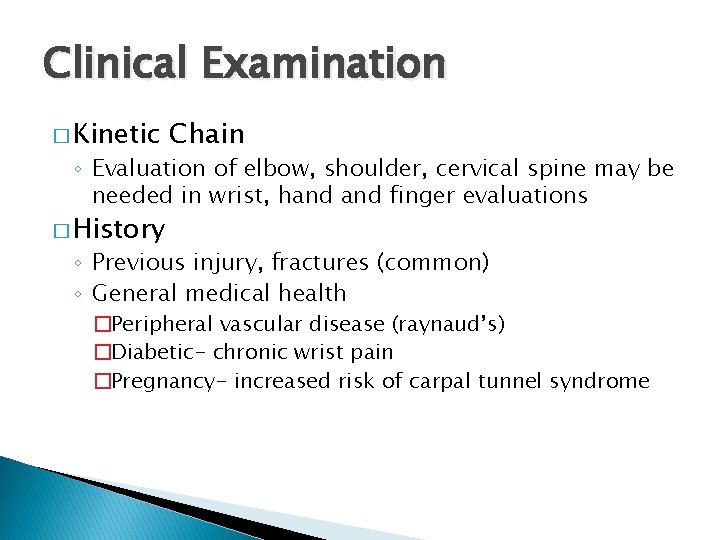 Clinical Examination � Kinetic Chain ◦ Evaluation of elbow, shoulder, cervical spine may be