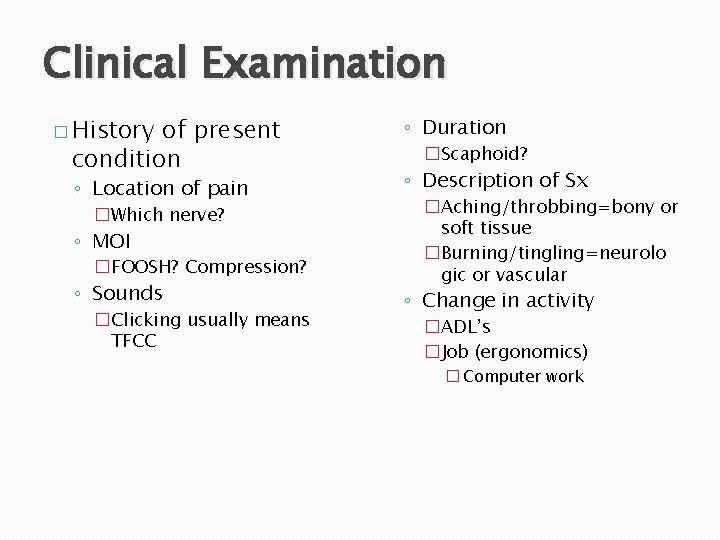 Clinical Examination � History of present condition ◦ Location of pain �Which nerve? ◦