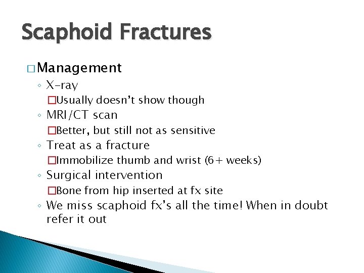 Scaphoid Fractures � Management ◦ X-ray �Usually doesn’t show though ◦ MRI/CT scan �Better,