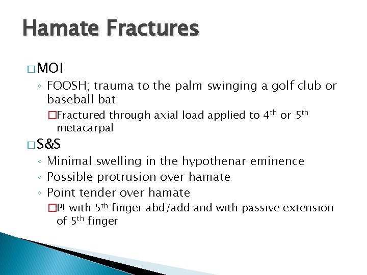Hamate Fractures � MOI ◦ FOOSH; trauma to the palm swinging a golf club