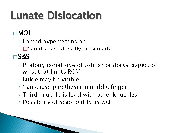 Lunate Dislocation � MOI ◦ Forced hyperextension �Can displace dorsally or palmarly � S&S