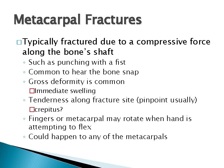 Metacarpal Fractures � Typically fractured due to a compressive force along the bone’s shaft