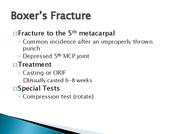 Boxer’s Fracture � Fracture to the 5 th metacarpal ◦ Common incidence after an