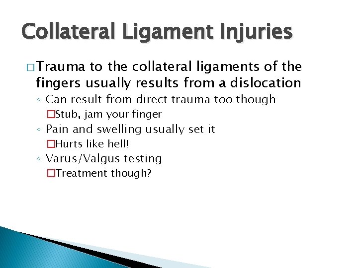 Collateral Ligament Injuries � Trauma to the collateral ligaments of the fingers usually results