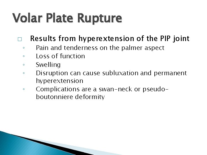 Volar Plate Rupture � ◦ ◦ ◦ Results from hyperextension of the PIP joint