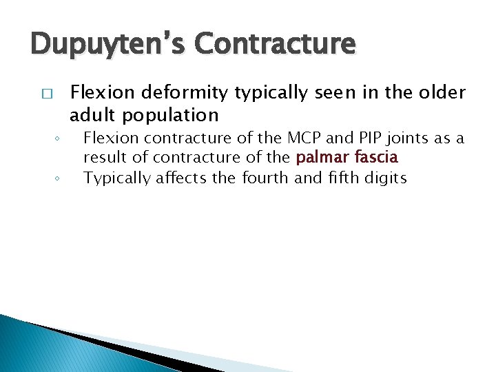 Dupuyten’s Contracture � ◦ ◦ Flexion deformity typically seen in the older adult population