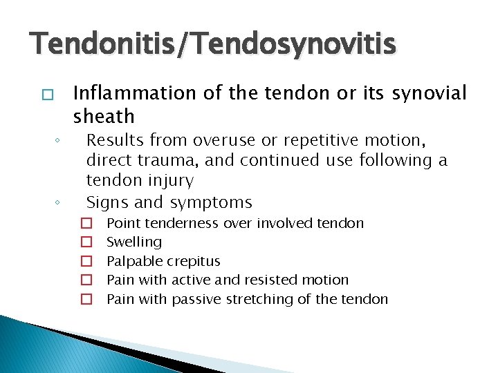 Tendonitis/Tendosynovitis � ◦ ◦ Inflammation of the tendon or its synovial sheath Results from
