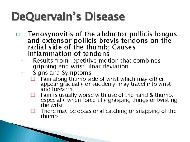 De. Quervain’s Disease � ◦ ◦ Tenosynovitis of the abductor pollicis longus and extensor