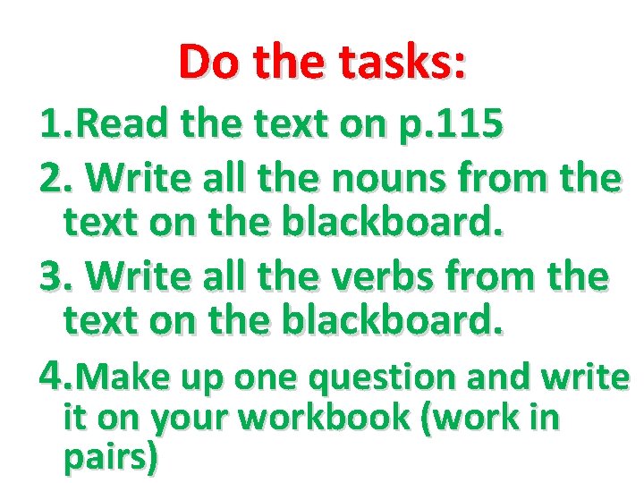 Do the tasks: 1. Read the text on p. 115 2. Write all the