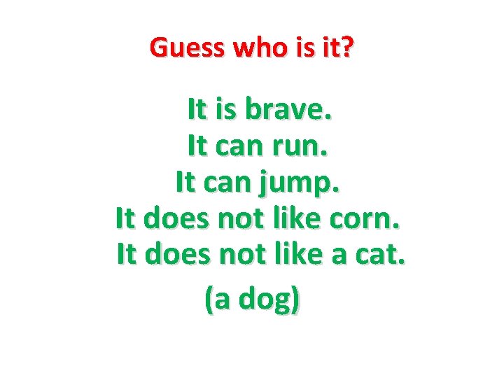 Guess who is it? It is brave. It can run. It can jump. It