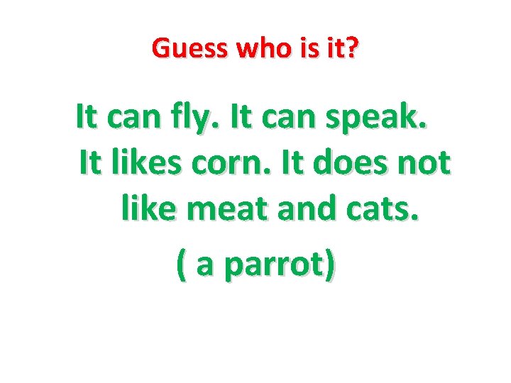 Guess who is it? It can fly. It can speak. It likes corn. It