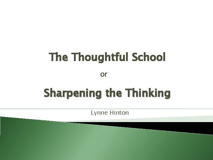 The Thoughtful School or Sharpening the Thinking Lynne Hinton 