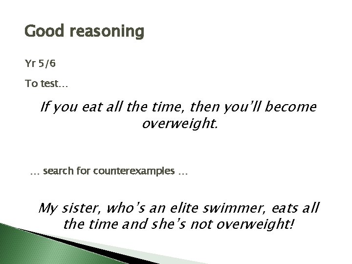 Good reasoning Yr 5/6 To test… If you eat all the time, then you’ll