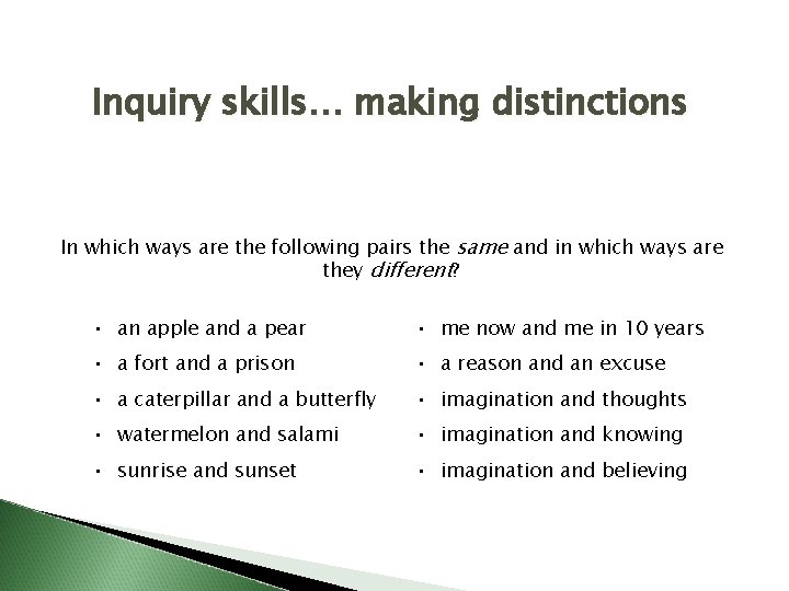 Inquiry skills… making distinctions In which ways are the following pairs the same and
