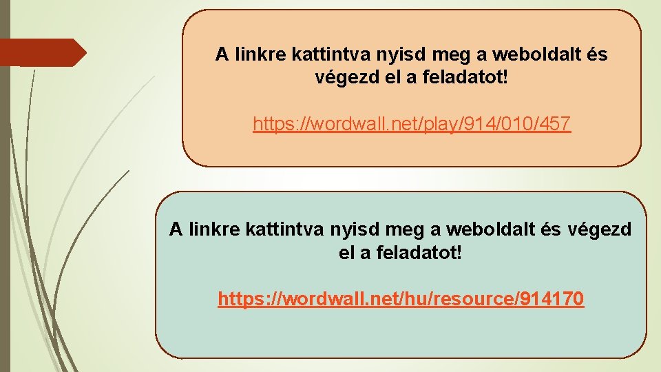 A linkre kattintva nyisd meg a weboldalt és végezd el a feladatot! https: //wordwall.