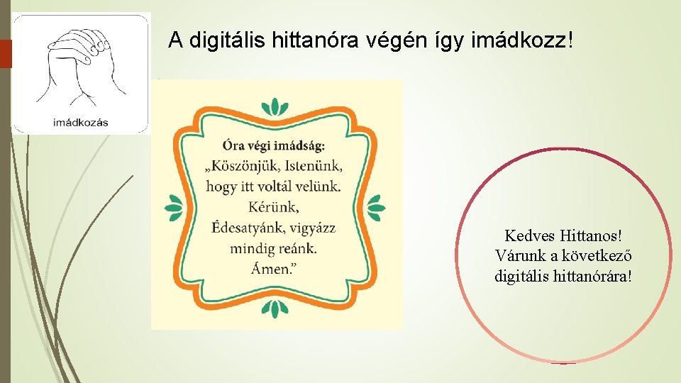 A digitális hittanóra végén így imádkozz! Kedves Hittanos! Várunk a következő digitális hittanórára! 