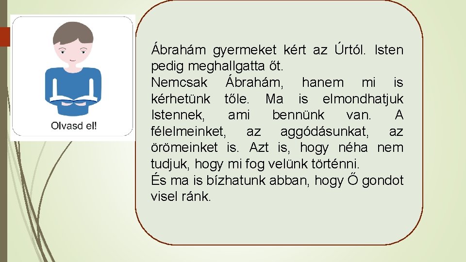 Ábrahám gyermeket kért az Úrtól. Isten pedig meghallgatta őt. Nemcsak Ábrahám, hanem mi is