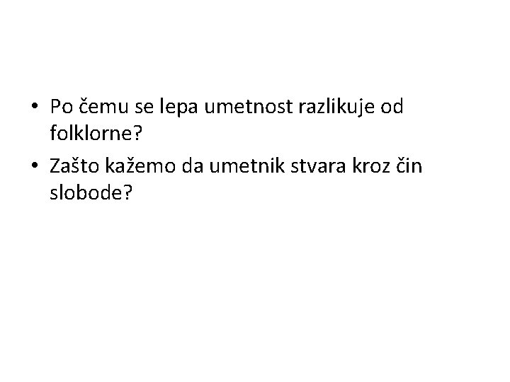  • Po čemu se lepa umetnost razlikuje od folklorne? • Zašto kažemo da