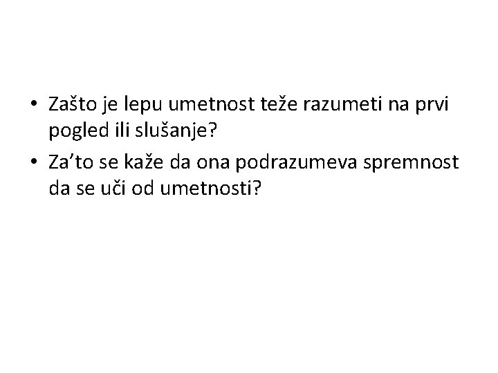  • Zašto je lepu umetnost teže razumeti na prvi pogled ili slušanje? •