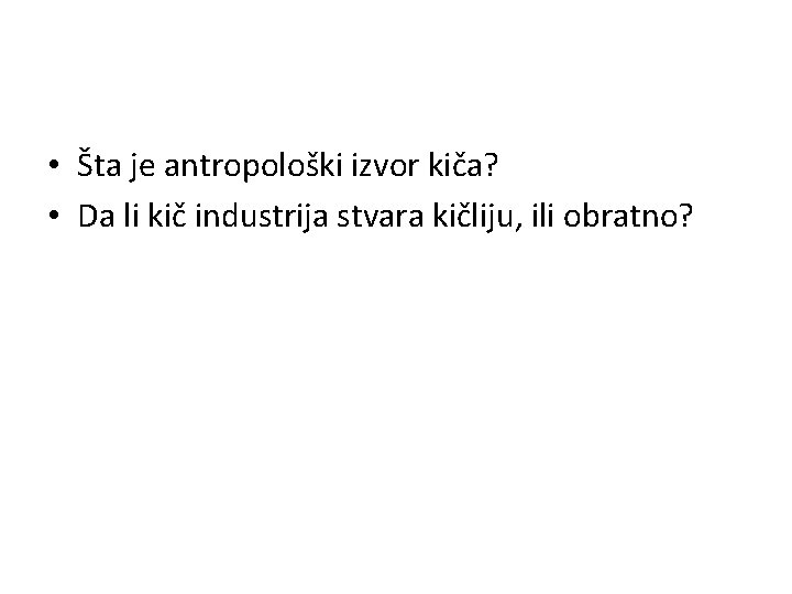  • Šta je antropološki izvor kiča? • Da li kič industrija stvara kičliju,