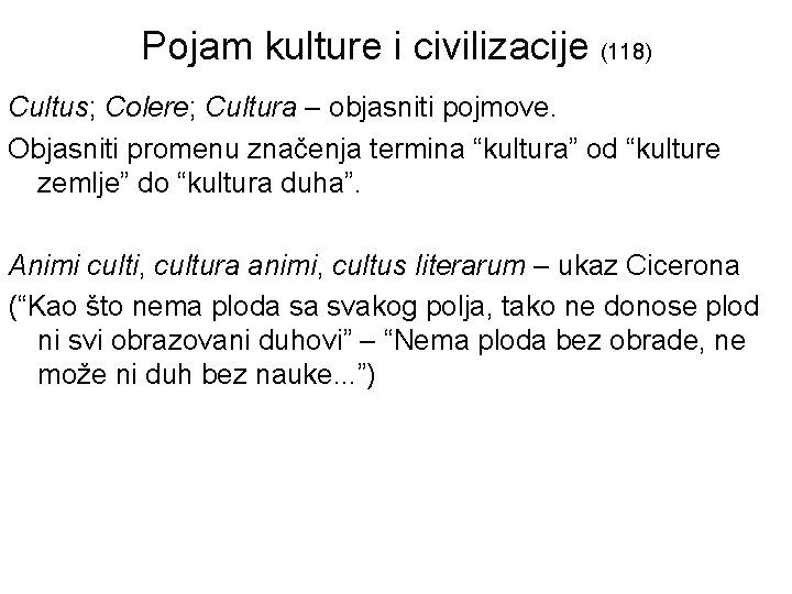 Pojam kulture i civilizacije (118) Cultus; Colere; Cultura – objasniti pojmove. Objasniti promenu značenja