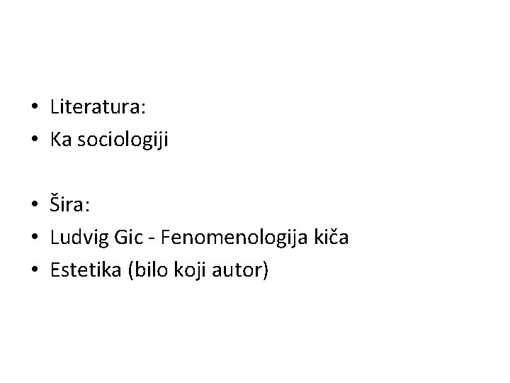  • Literatura: • Ka sociologiji • Šira: • Ludvig Gic - Fenomenologija kiča