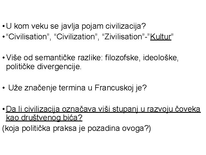  • U kom veku se javlja pojam civilizacija? • “Civilisation”, “Civilization”, “Zivilisation”-”Kultur” •