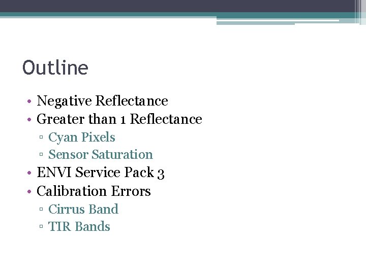 Outline • Negative Reflectance • Greater than 1 Reflectance ▫ Cyan Pixels ▫ Sensor