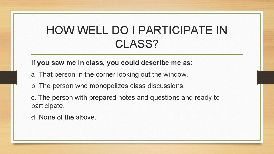 HOW WELL DO I PARTICIPATE IN CLASS? If you saw me in class, you