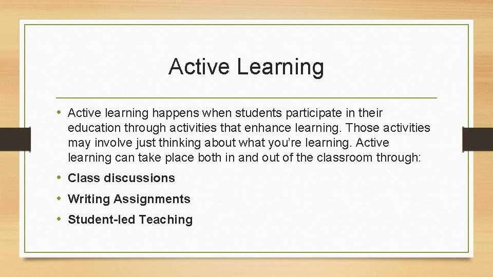 Active Learning • Active learning happens when students participate in their education through activities