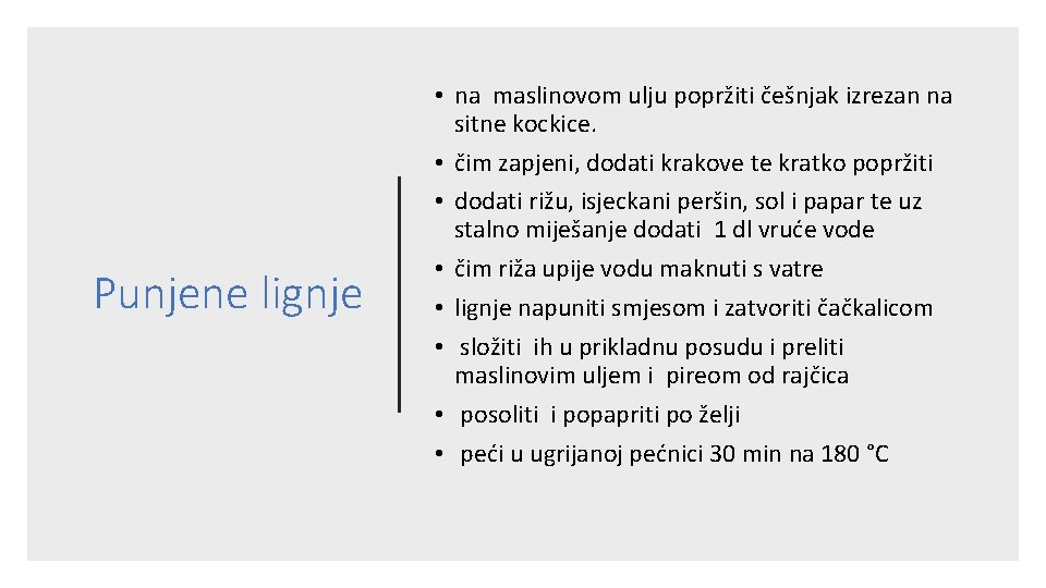 Punjene lignje • na maslinovom ulju popržiti češnjak izrezan na sitne kockice. • čim