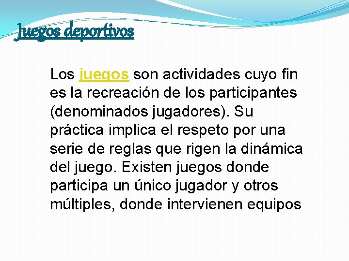 Juegos deportivos Los juegos son actividades cuyo fin es la recreación de los participantes