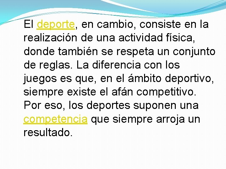 El deporte, en cambio, consiste en la realización de una actividad física, donde también