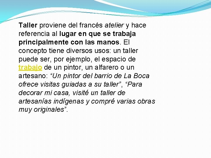 Taller proviene del francés atelier y hace referencia al lugar en que se trabaja