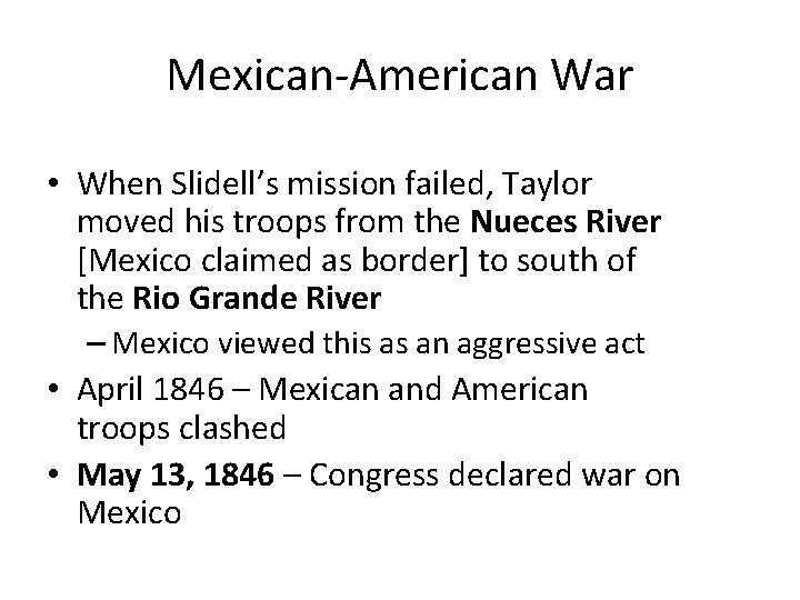 Mexican-American War • When Slidell’s mission failed, Taylor moved his troops from the Nueces