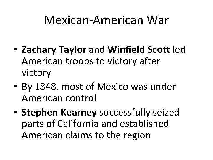 Mexican-American War • Zachary Taylor and Winfield Scott led American troops to victory after
