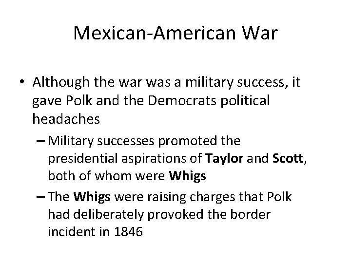 Mexican-American War • Although the war was a military success, it gave Polk and