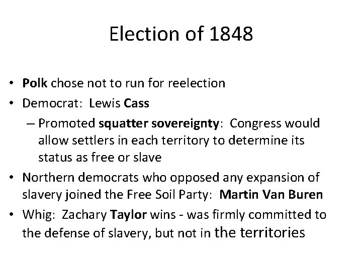 Election of 1848 • Polk chose not to run for reelection • Democrat: Lewis