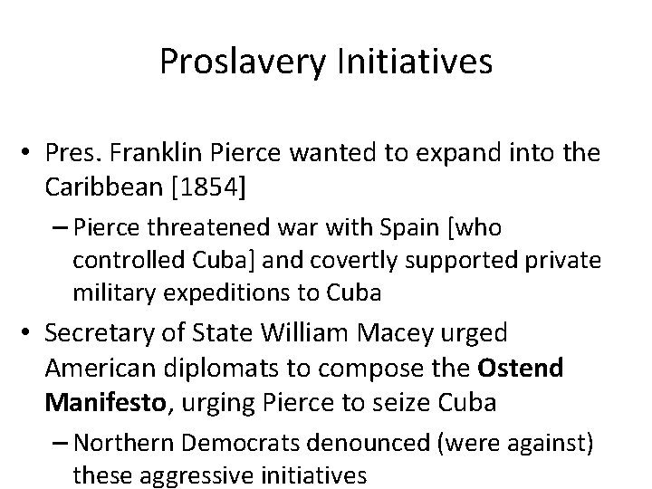 Proslavery Initiatives • Pres. Franklin Pierce wanted to expand into the Caribbean [1854] –