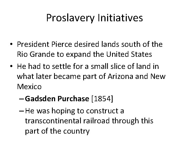 Proslavery Initiatives • President Pierce desired lands south of the Rio Grande to expand