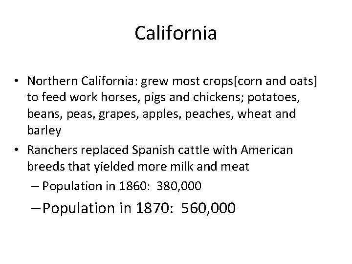 California • Northern California: grew most crops[corn and oats] to feed work horses, pigs