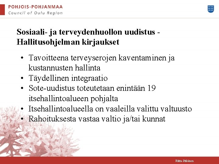 Sosiaali- ja terveydenhuollon uudistus Hallitusohjelman kirjaukset • Tavoitteena terveyserojen kaventaminen ja kustannusten hallinta •