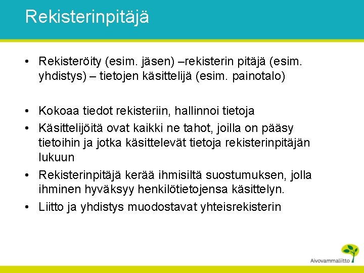 Rekisterinpitäjä • Rekisteröity (esim. jäsen) –rekisterin pitäjä (esim. yhdistys) – tietojen käsittelijä (esim. painotalo)