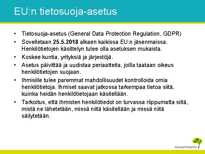 EU: n tietosuoja-asetus • Tietosuoja-asetus (General Data Protection Regulation, GDPR) • Sovelletaan 25. 5.