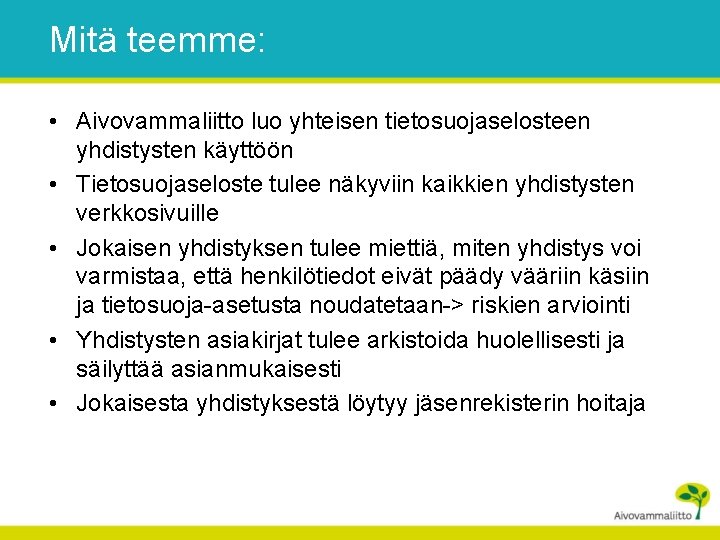 Mitä teemme: • Aivovammaliitto luo yhteisen tietosuojaselosteen yhdistysten käyttöön • Tietosuojaseloste tulee näkyviin kaikkien