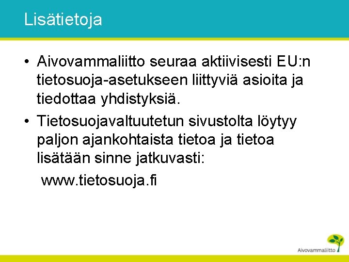 Lisätietoja • Aivovammaliitto seuraa aktiivisesti EU: n tietosuoja-asetukseen liittyviä asioita ja tiedottaa yhdistyksiä. •