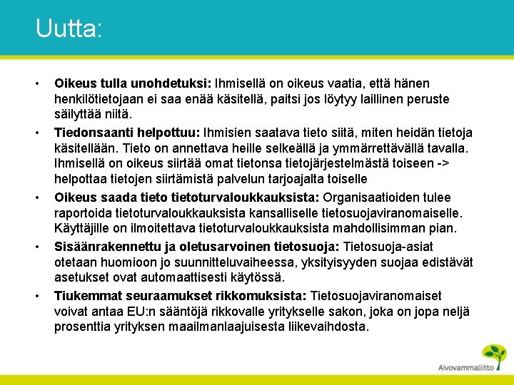 Uutta: • • • Oikeus tulla unohdetuksi: Ihmisellä on oikeus vaatia, että hänen henkilötietojaan