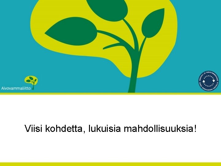 Viisi kohdetta, lukuisia mahdollisuuksia! 